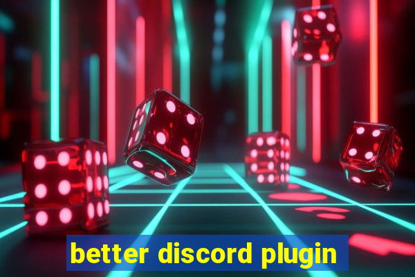 better discord plugin